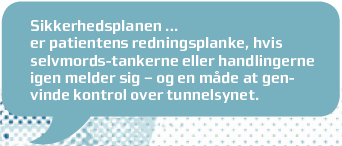 Sikkerhedsplanen er patientens redningsplanke, hvis selvmordstankerne eller handlingerne igen melder sig og en måde at genvinde kontrol over tunnelsynet.